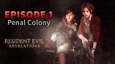 Resident Evil Revelations 2 (Episode One: Penal Colony)