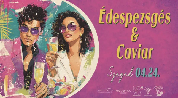 Édespezsgés & Caviar Szeged 2026 1+1 páros belépő féláron