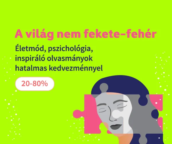 A világ nem fekete-fehér - Életmód, pszichológia, inspiráló olvasmányok 20-80% kedvezménnyel