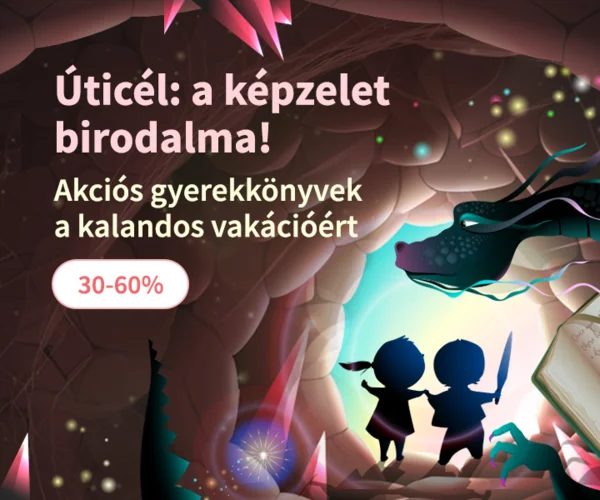 Úticél: a képzelet birodalma! (30-60% kedvezmény)