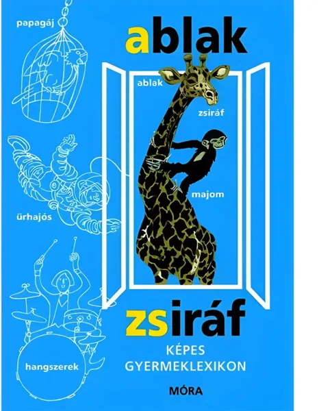 Móra: Mérei Ferenc és V. Binét Ágnes Ablak-Zsiráf Képes gyermeklexikon