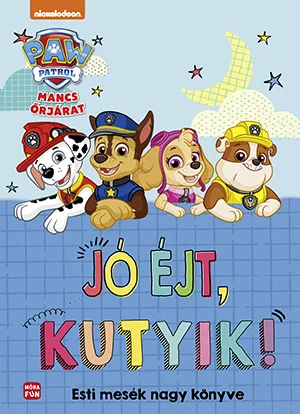 Mancs Őrjárat - Jó éjt, kutyik! Esti mesék nagy mesekönyve